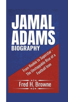 JAMAL ADAMS BIOGRAPHY: From Rookie to Superstar - The Unstoppable Rise of a Football Icon
