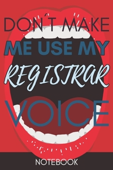 Paperback Don't Make Me Use My Registrar Voice: Funny Office Notebook/Journal For Women/Men/Coworkers/Boss/Business Woman/Funny office work desk humor/ Stress R Book