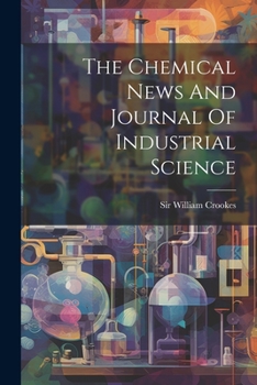 Paperback The Chemical News And Journal Of Industrial Science Book