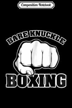 Composition Notebook: Bare-Knuckle Boxing Fighting Boxers Fighter Sparring  Journal/Notebook Blank Lined Ruled 6x9 100 Pages