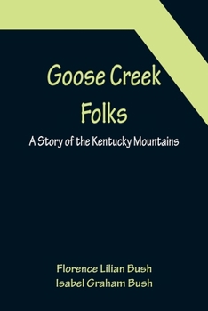 Paperback Goose Creek Folks: A Story of the Kentucky Mountains Book