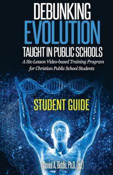 Paperback Debunking Evolution Taught in Public Schools (Student Guide): A Six-Lesson Video-Based Program for Christian Public School Students Book