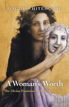 Paperback A Woman's Worth: The Divine Feminine in the Hebrew Bible Book