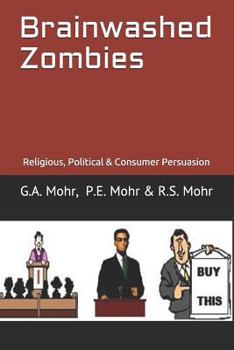 Paperback Brainwashed Zombies: Religious, Political & Consumer Persuasion Book