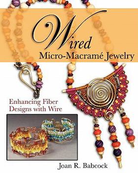 Paperback Wired Micro-Macramé Jewelry: Enhancing Fiber Designs with Wire Book