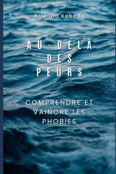 Paperback Au-Delà des peurs: Comprendre et vaincre les Phobies [French] Book