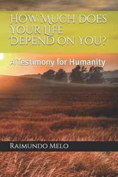 Paperback How Much Does Your Life Depend on You?: A Testimony for Humanity Book