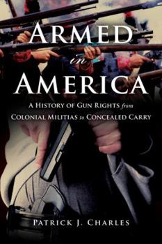 Hardcover Armed in America: A History of Gun Rights from Colonial Militias to Concealed Carry Book