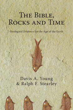 Paperback The Bible, Rocks and Time: Geological Evidence for the Age of the Earth Book