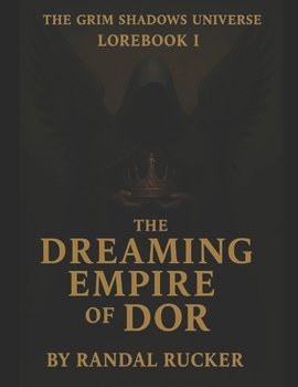 Paperback The Grim Shadows Universe: Lore Book 1 - The Dreaming Empire of Dor Book