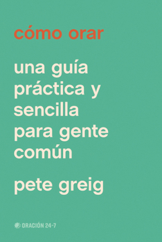 Paperback Cómo Orar: Una Guía Práctica Y Sencilla Para Gente Común [Spanish] Book