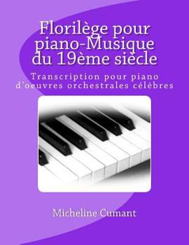 Paperback Florilege pour piano-Musique du 19eme siecle: Transcription pour piano d'oeuvres orchestrales celebres [French] Book