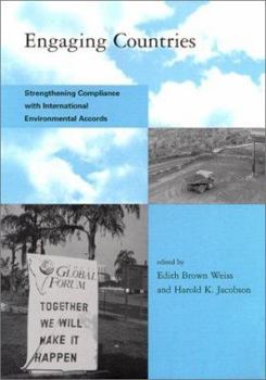 Engaging Countries: Strengthening Compliance with International Environmental Accords - Book  of the Global Environmental Accord: Strategies for Sustainability and Institutional Innovation