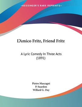 Paperback L'Amico Fritz, Friend Fritz: A Lyric Comedy In Three Acts (1891) Book