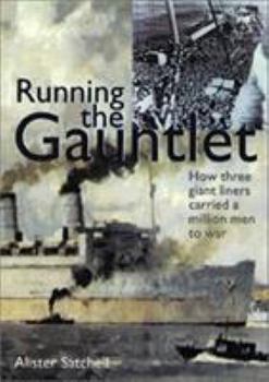 Hardcover Running the Gauntlet: How Three Giant Liners Carried a Million Men to War, 1942-1945 Book