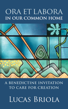 Paperback Ora Et Labora in Our Common Home: A Benedictine Invitation to Care for Creation Book