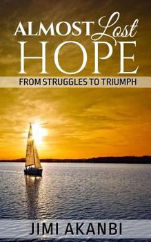 Paperback Almost Lost Hope: From Struggles to Triumph Book