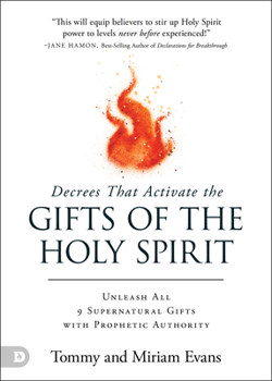 Paperback Decrees That Activate the Gifts of the Holy Spirit: Unleash All 9 Supernatural Gifts with Prophetic Authority Book