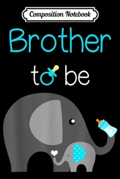Paperback Composition Notebook: Mens Brother to Be Elephant Baby Shower for Boy Brother Shir Journal/Notebook Blank Lined Ruled 6x9 100 Pages Book