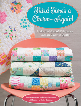 Paperback Third Time's a Charm - Again!: Make the Most of 5 Squares with 21 Colorful Quilts Book