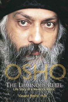 Paperback Osho: The Luminous Rebel: Life Story of a Maverick Mystic Book