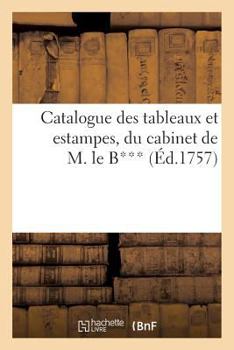 Paperback Catalogue Des Tableaux Et Estampes, Du Cabinet de M. Le B*** [French] Book