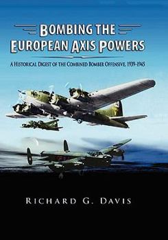 Paperback Bombing the European Axis Powers: A Historical Digest of the Combined Bomber Offensive, 1939 -1945 Book