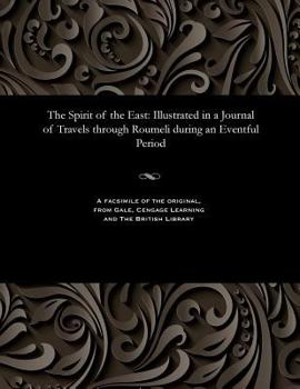 Paperback The Spirit of the East: Illustrated in a Journal of Travels Through Roumeli During an Eventful Period Book