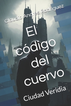 El código del cuervo: Ciudad Veridia (Spanish Edition)