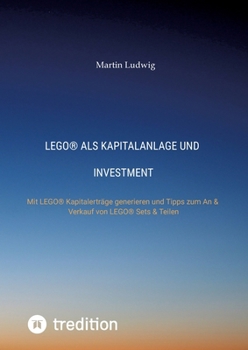 LEGO(R) als Investment: Tipps & Tricks zum An & Verkauf von LEGO(R) Sets, Sammlungen und Teilen (German Edition)