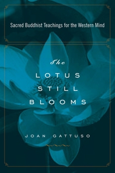 Paperback The Lotus Still Blooms: Sacred Buddhist Teachings for the Western Mind Book