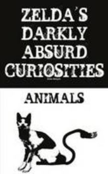 Paperback Zelda's Darkly Absurd Curiosities - Animals Book