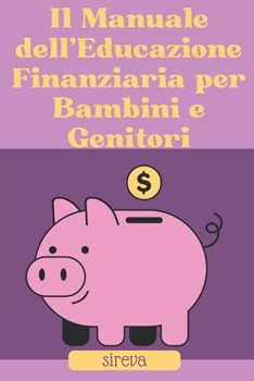 Paperback Il Manuale dell'Educazione Finanziaria per Bambini e Genitori [Italian] Book
