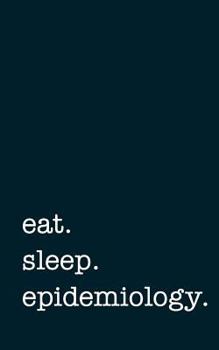 Paperback Eat. Sleep. Epidemiology. - Lined Notebook: Writing Journal Book