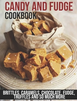 Paperback Candy and Fudge Cookbook: Brittles, Caramels, Chocolate, Fudge, Truffles And So Much More Book