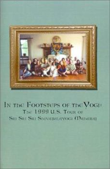 Paperback In the Footsteps of the Yogi: The 1999 U.S. Tour of Sri Sri Sri Shivabalayogi Maharaj Book