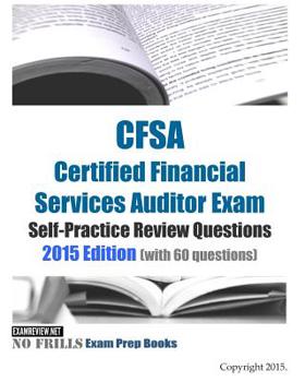 Paperback CFSA Certified Financial Services Auditor Exam Self-Practice Review Questions 2015 Edition: (with 60 questions) Book