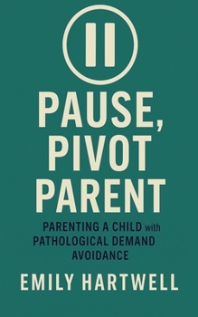 Paperback Pause, Pivot, Parent: Parenting a Child With Pathological Demand Avoidance Book