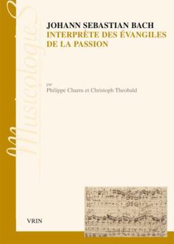 Paperback Johann Sebastien Bach Interprete Des Evangiles de la Passion: Approche Stylistique Des Passions Selon Saint Jean Et Selon Saint Matthieu [French] Book