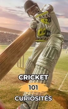 Cricket 101 Curiosités: Faits Incroyables et Surprenants (French Edition)
