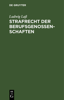 Hardcover Strafrecht Der Berufsgenossenschaften: Nach Den Unfallversicherungsgesetzen Vom 30. Juni 1900. Unter Benutzung Amtlichen Materials Zum Praktischen Geb [German] Book