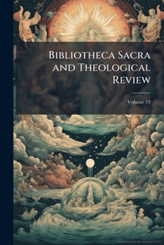 Paperback Bibliotheca Sacra and Theological Review; Volume 19 Book