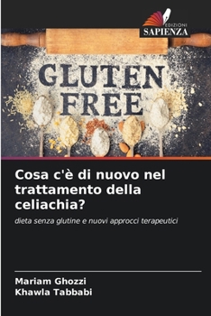 Cosa c'è di nuovo nel trattamento della celiachia? (Italian Edition)