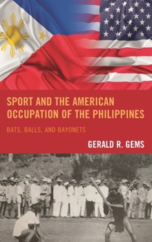 Hardcover Sport and the American Occupation of the Philippines: Bats, Balls, and Bayonets Book