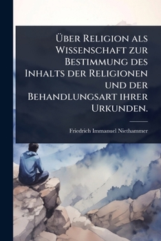 Paperback Ã&#156;ber Religion als Wissenschaft zur Bestimmung des Inhalts der Religionen und der Behandlungsart ihrer Urkunden. [German] Book