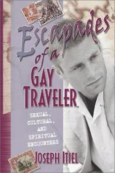 Paperback Escapades of a Gay Traveler: Sexual, Cultural, and Spiritual Encounters Book