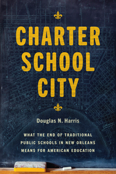 Paperback Charter School City: What the End of Traditional Public Schools in New Orleans Means for American Education Book