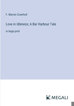 Paperback Love in Idleness; A Bar Harbour Tale: in large print Book