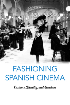 Hardcover Fashioning Spanish Cinema: Costume, Identity, and Stardom Book
