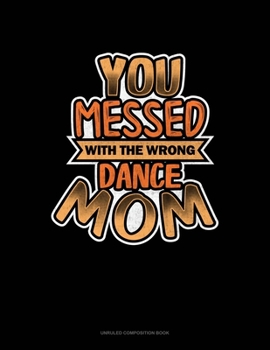 Paperback You Messed With The Wrong Dance Mom: Unruled Composition Book